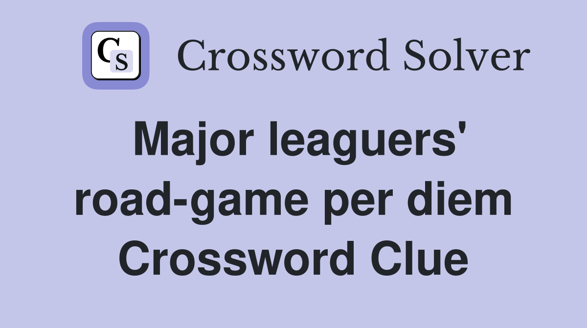Major leaguers' road-game per diem Crossword Clue