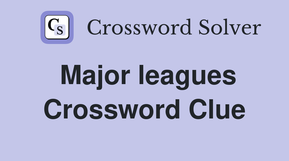 Major leagues Crossword Clue