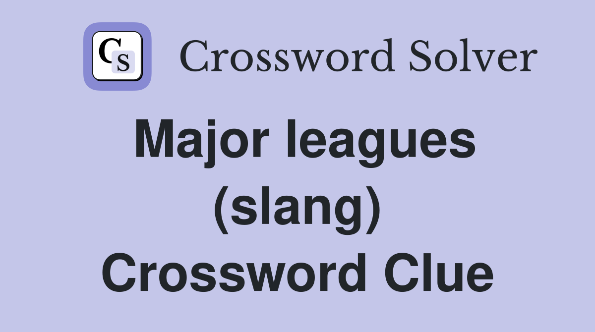 Major leagues (slang) Crossword Clue