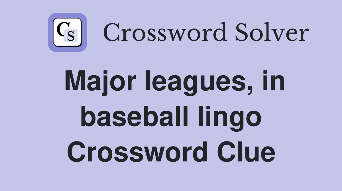 Major leagues, in baseball lingo Crossword Clue