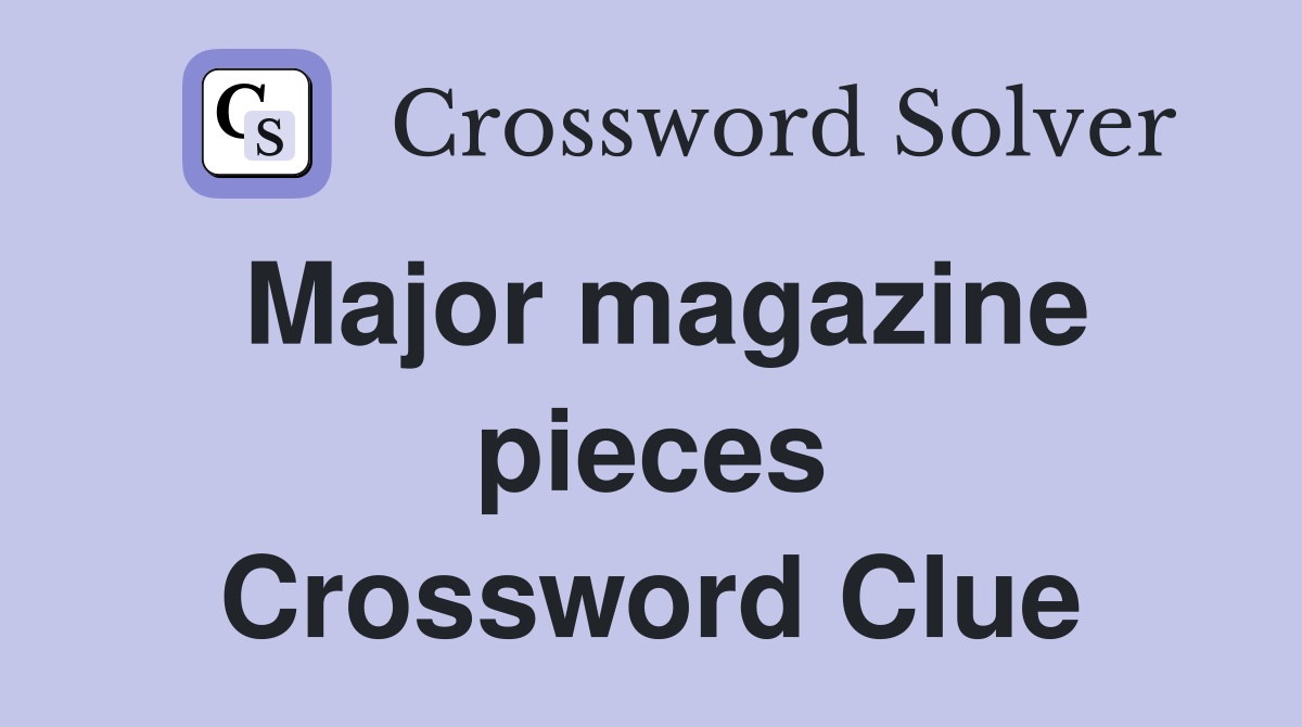 Major magazine pieces Crossword Clue