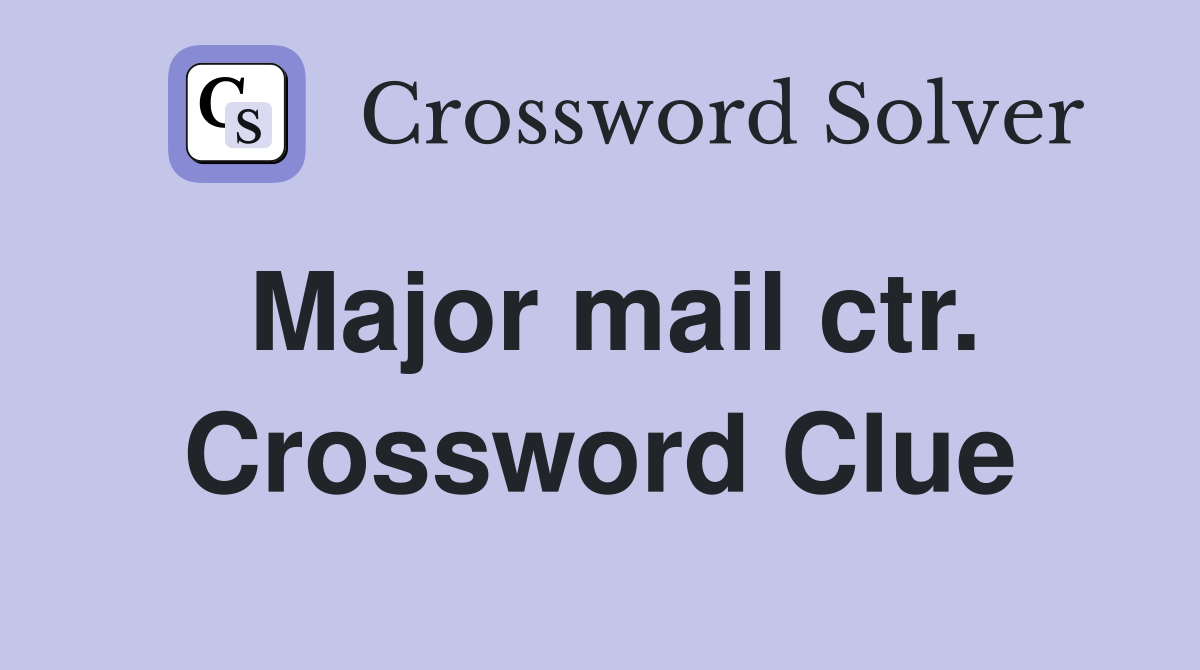 Major mail ctr. Crossword Clue