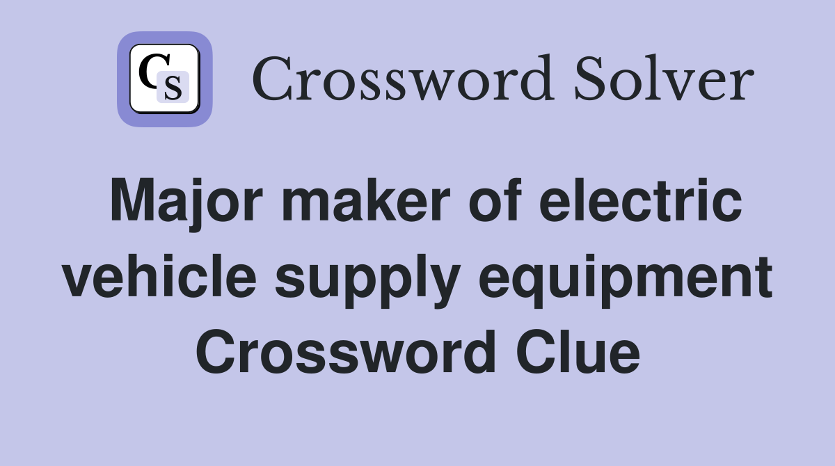 Major maker of electric vehicle supply equipment Crossword Clue