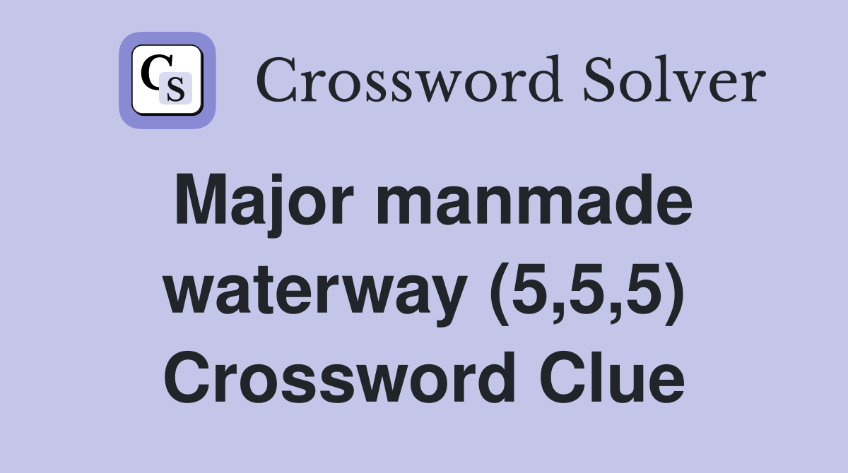 Major manmade waterway (5,5,5) Crossword Clue