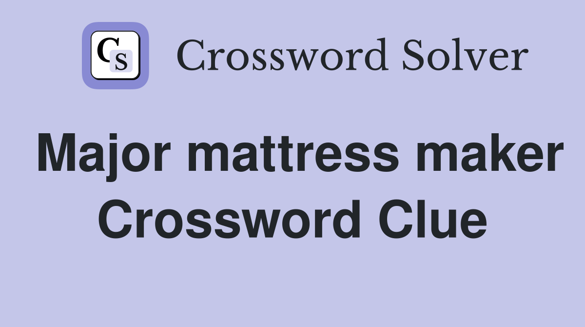 Major mattress maker Crossword Clue