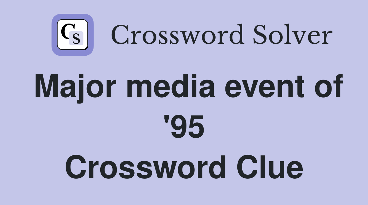 Major media event of '95 Crossword Clue