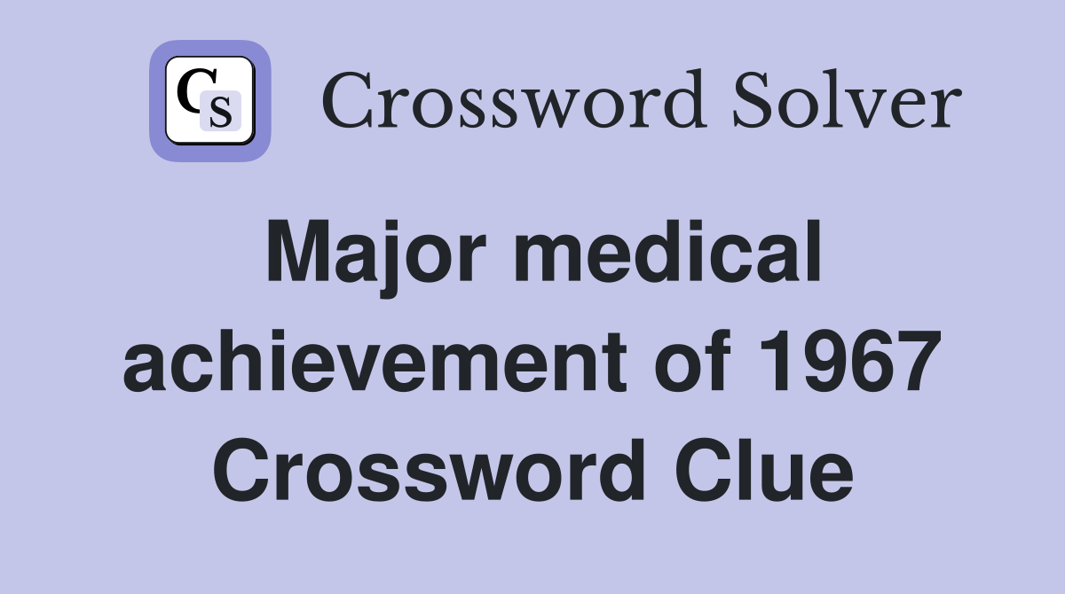 Major medical achievement of 1967 Crossword Clue