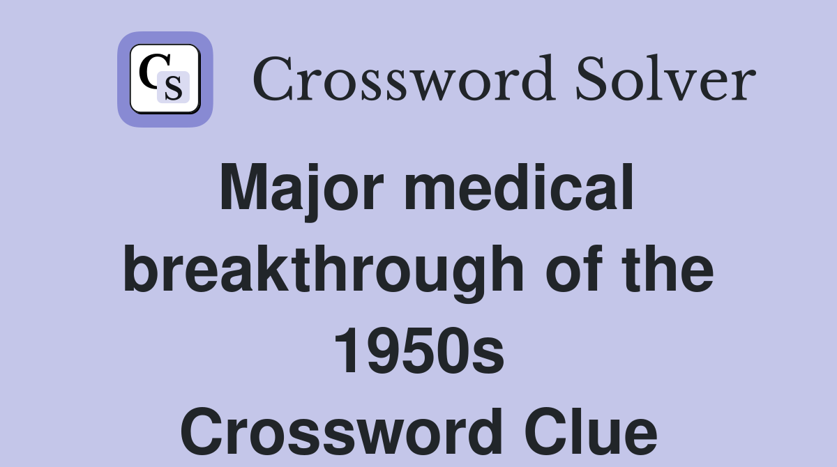 Major medical breakthrough of the 1950s Crossword Clue