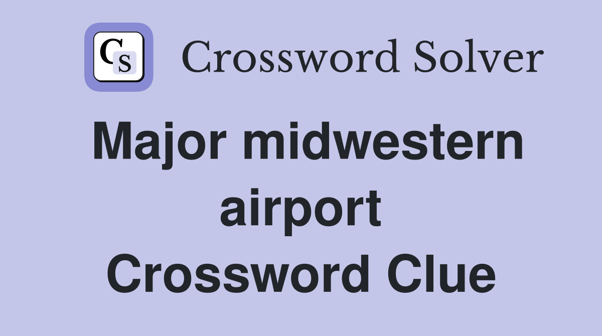 Major midwestern airport Crossword Clue