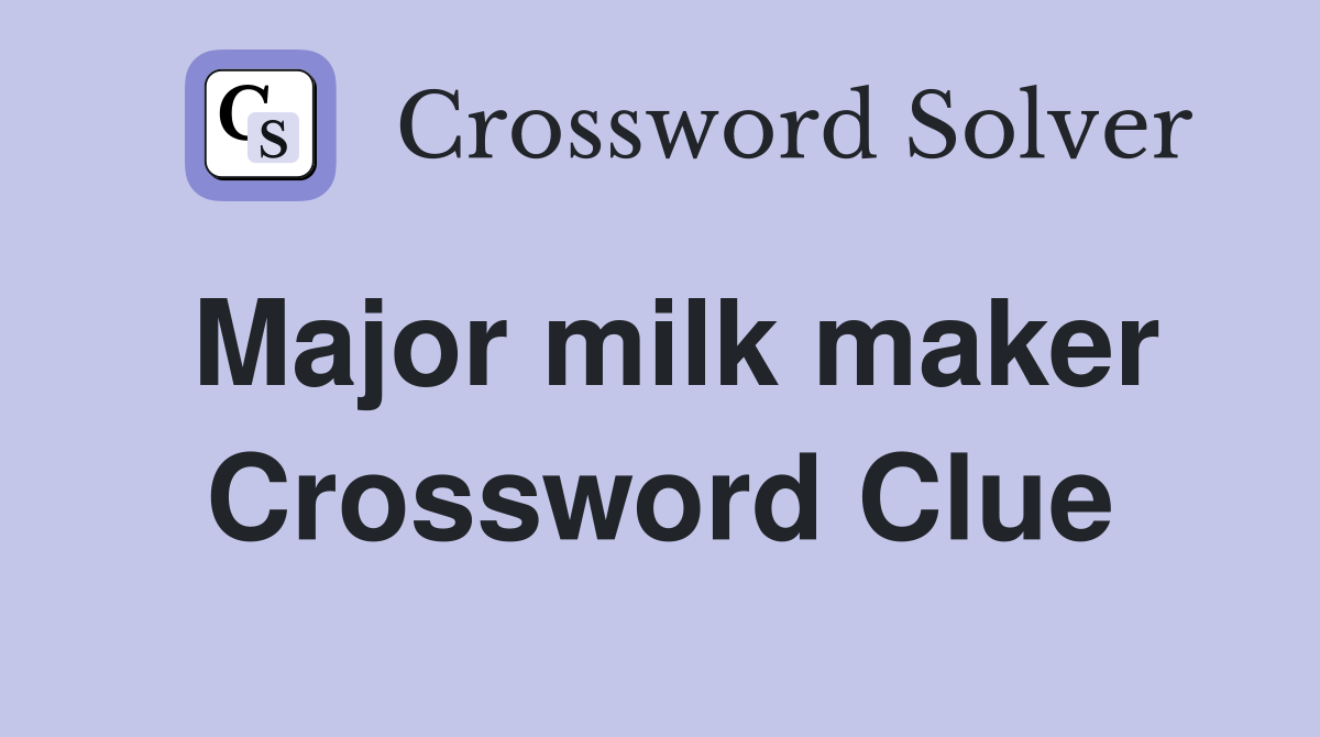Major milk maker Crossword Clue