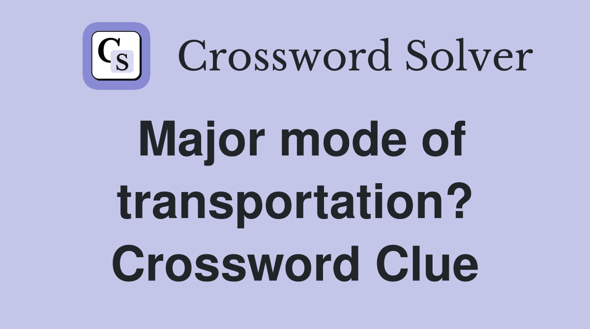 Major mode of transportation? Crossword Clue