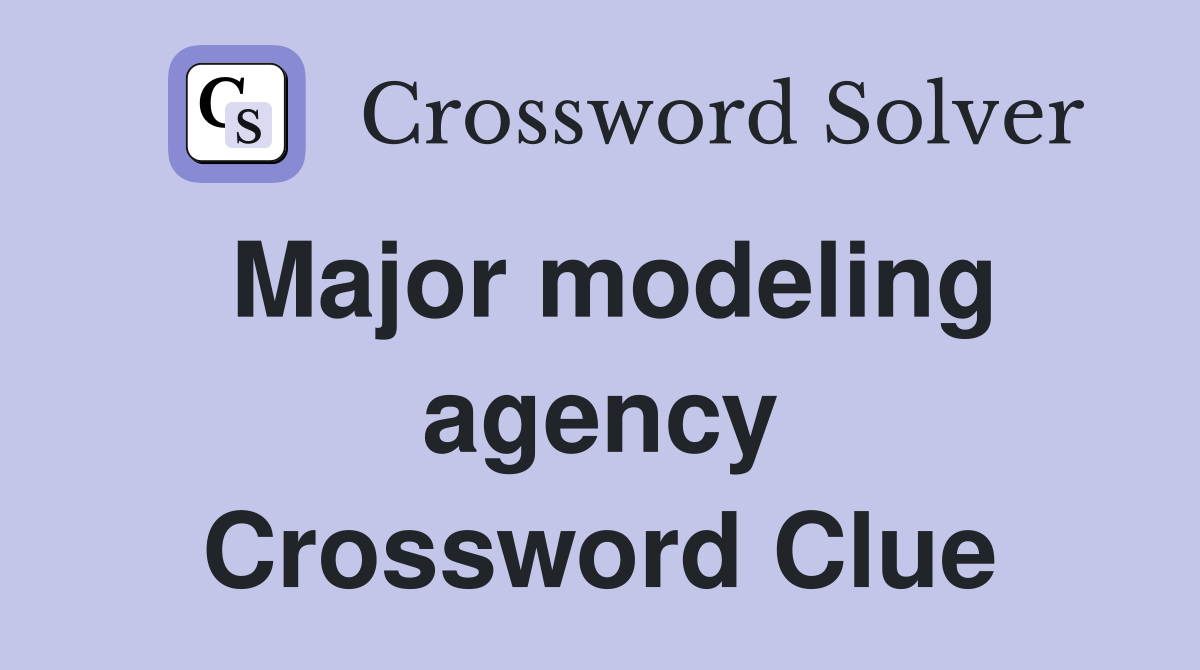 Major modeling agency Crossword Clue