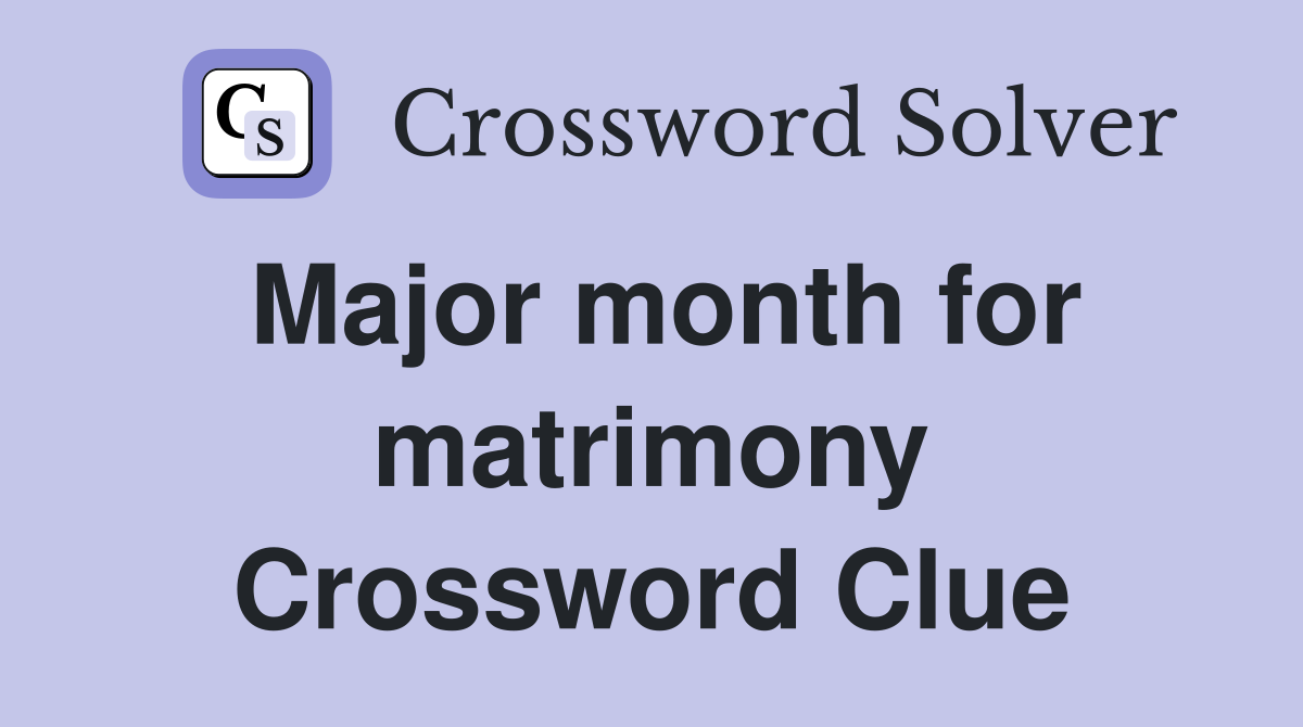 Major month for matrimony Crossword Clue