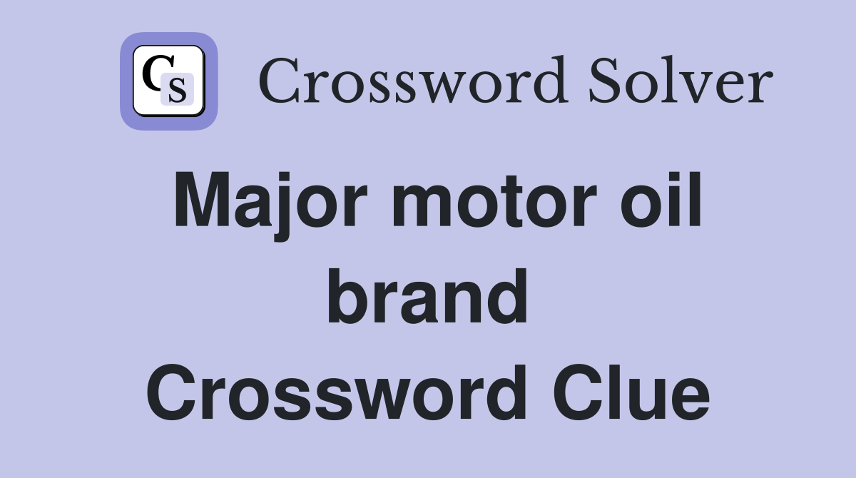 Major motor oil brand Crossword Clue