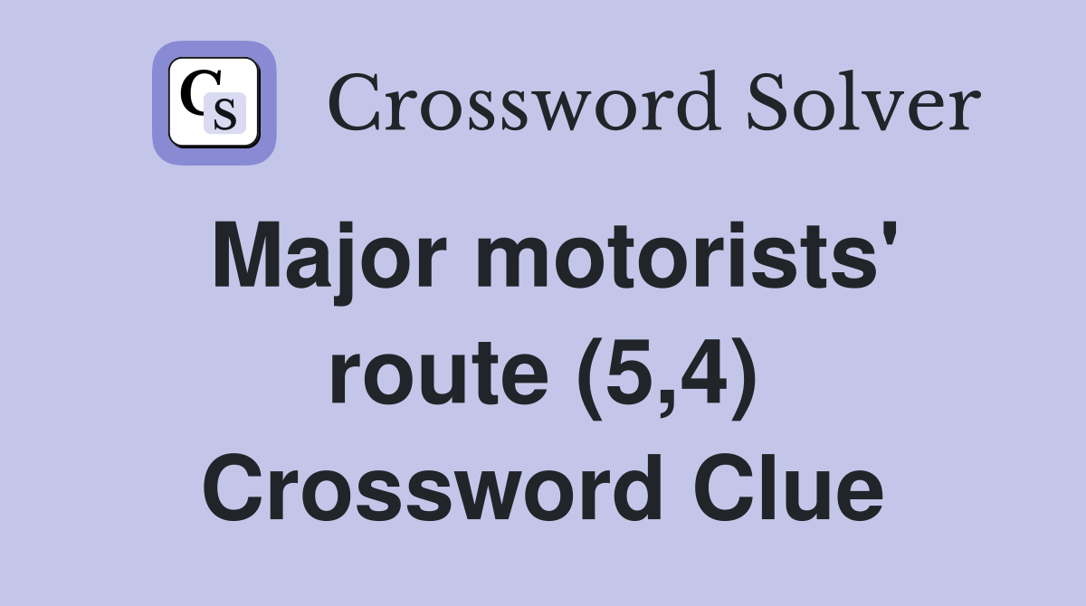 Major motorists' route (5,4) Crossword Clue