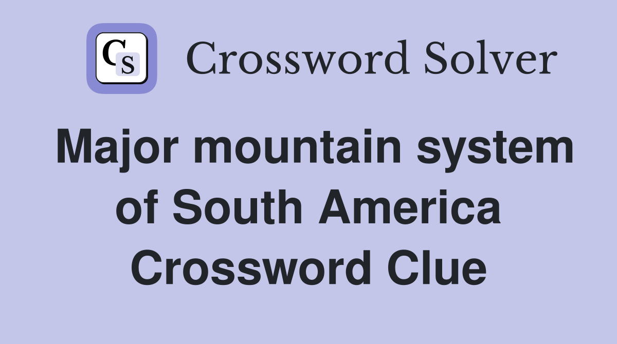 Major mountain system of South America Crossword Clue