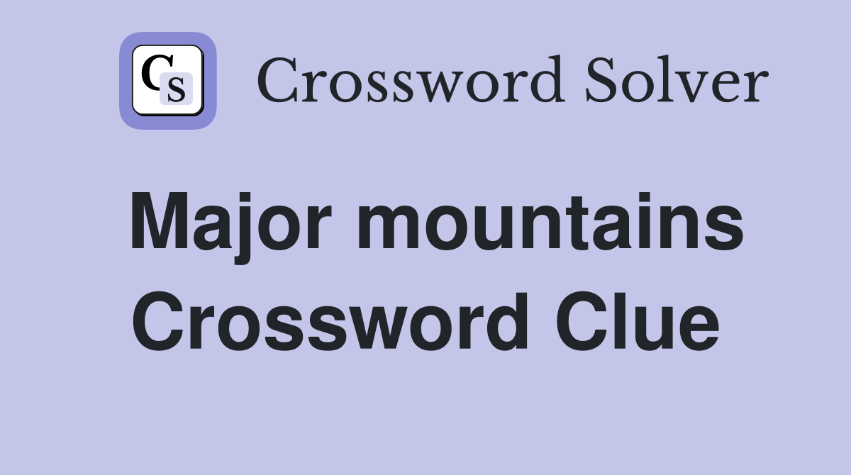 Major mountains Crossword Clue