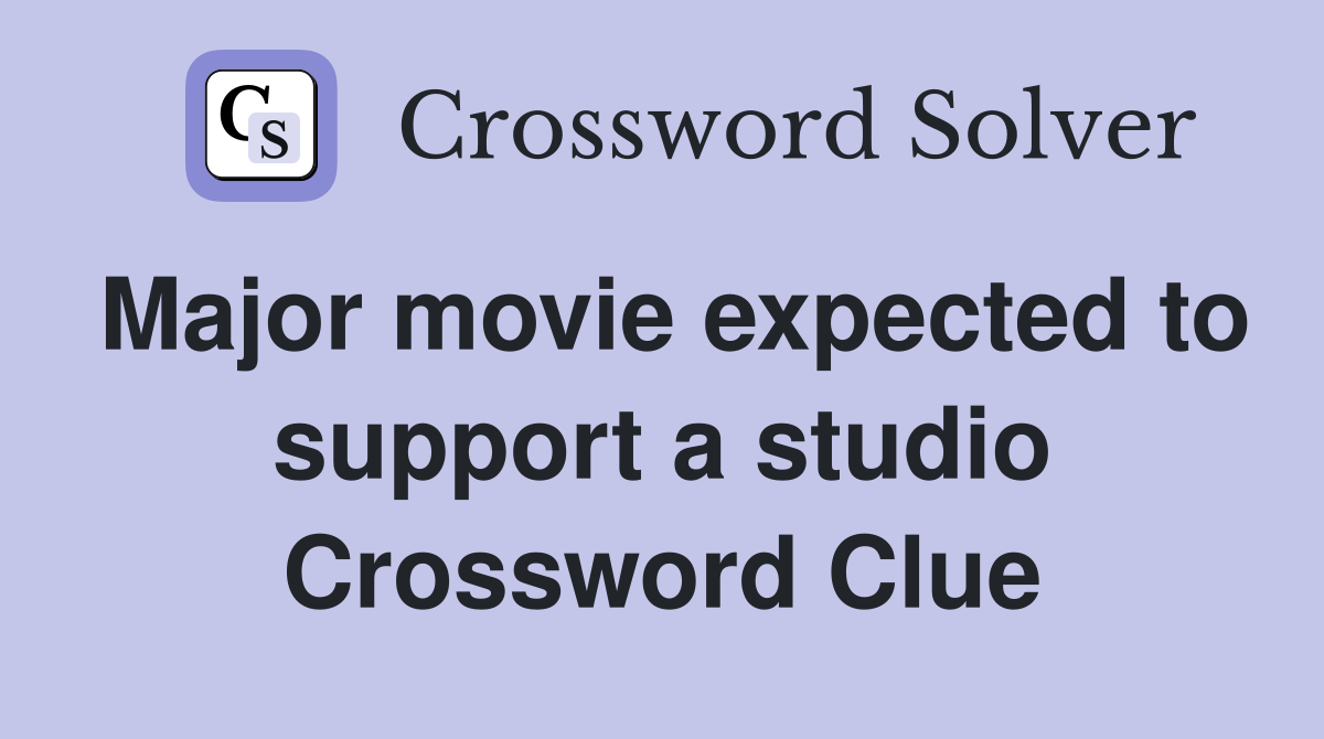 Major movie expected to support a studio Crossword Clue