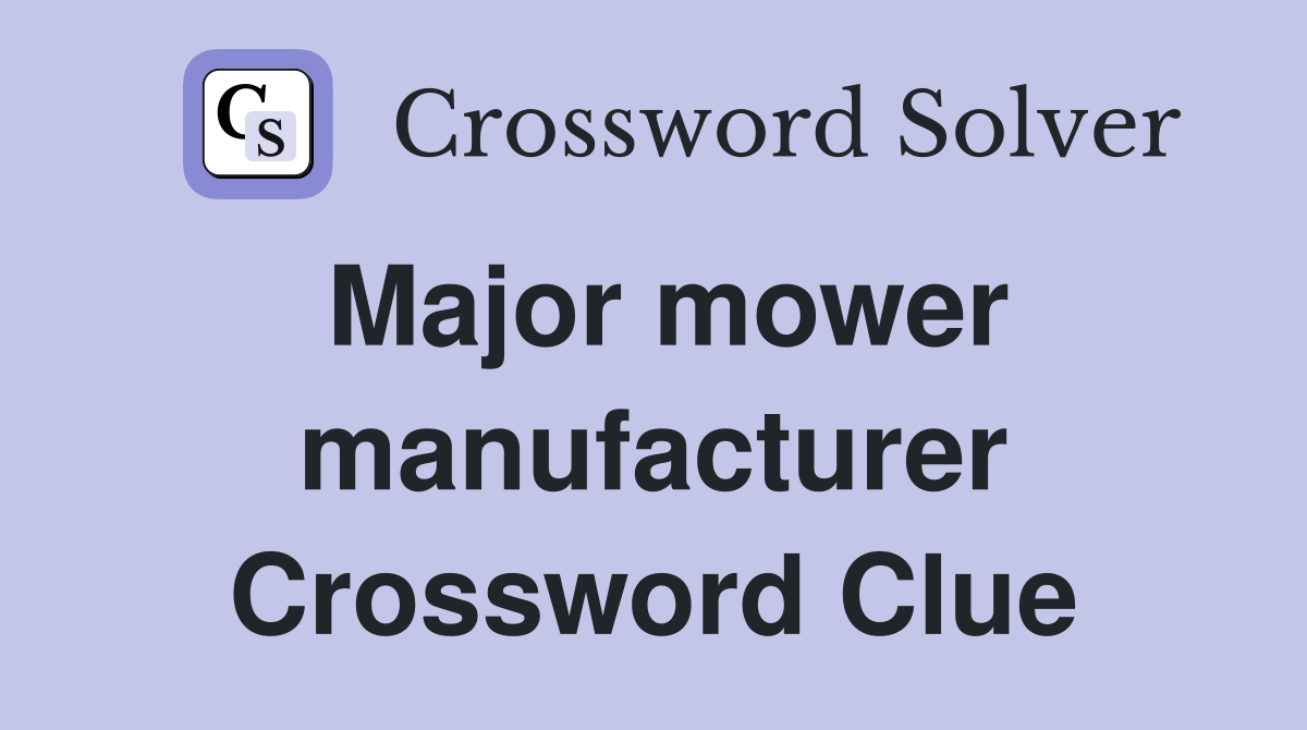 Major mower manufacturer Crossword Clue
