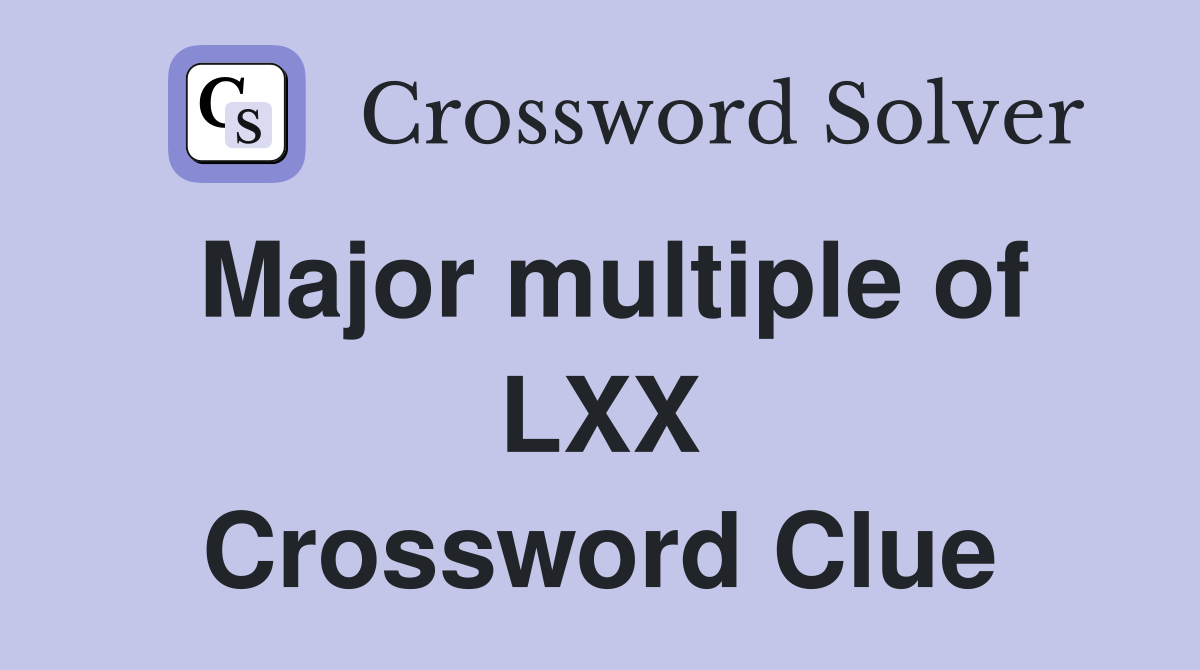 Major multiple of LXX Crossword Clue