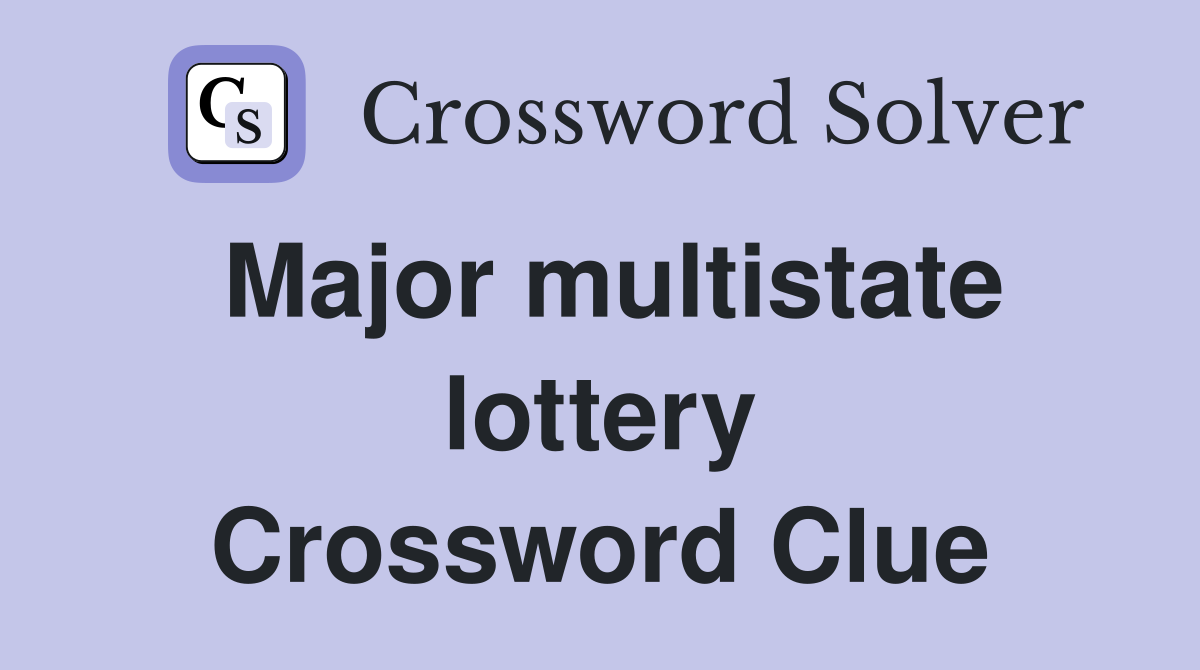 Major multistate lottery Crossword Clue