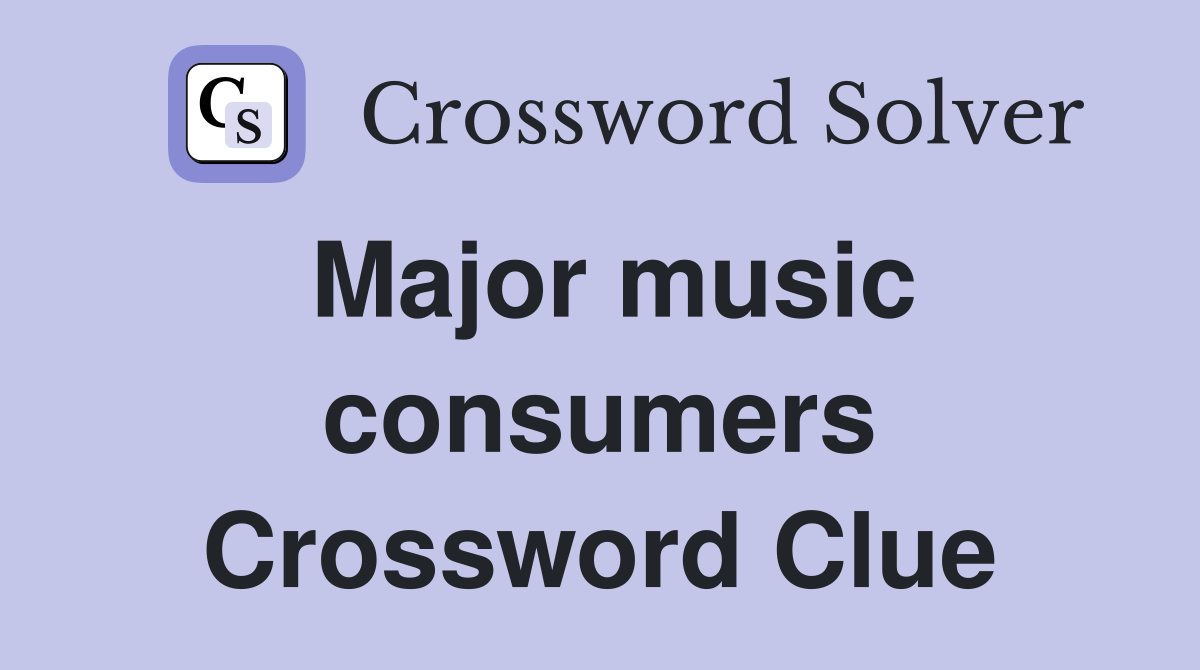 Major music consumers Crossword Clue