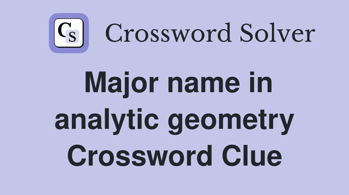 Major name in analytic geometry Crossword Clue