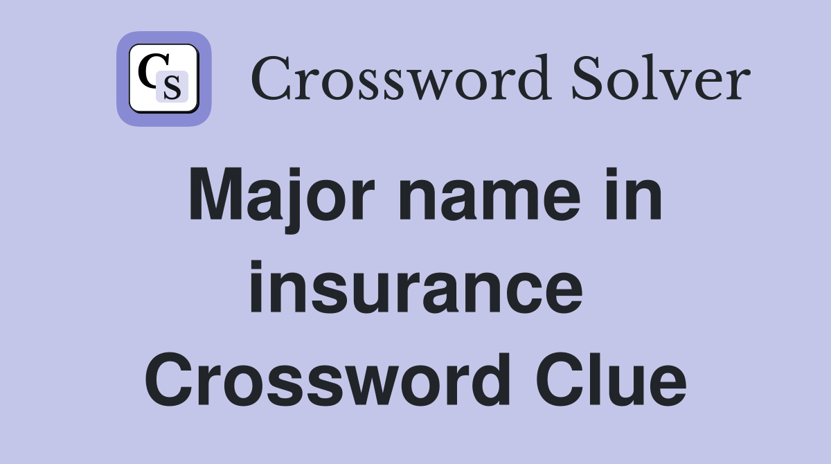 Major name in insurance Crossword Clue