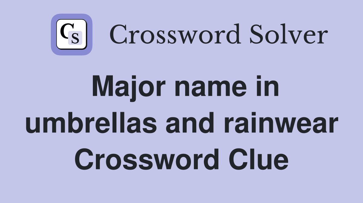 Major name in umbrellas and rainwear Crossword Clue