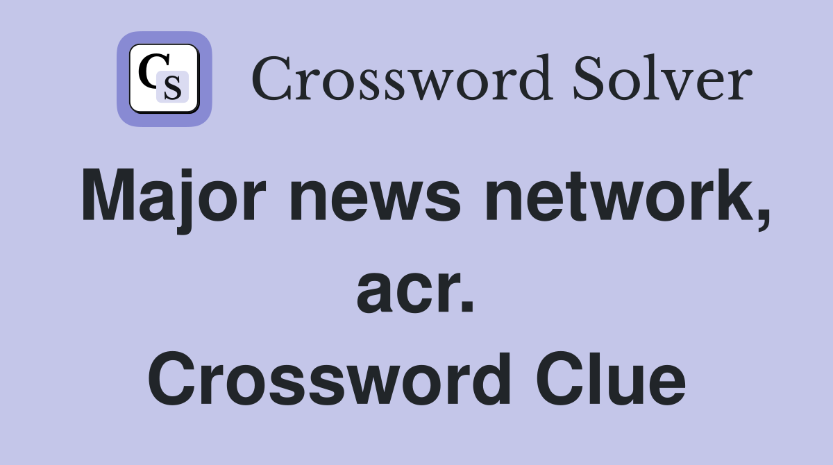 Major news network, acr. Crossword Clue