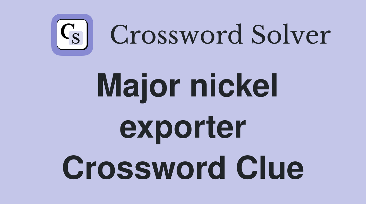 Major nickel exporter Crossword Clue