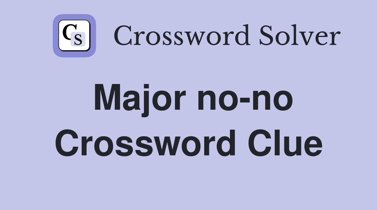 Major no-no Crossword Clue