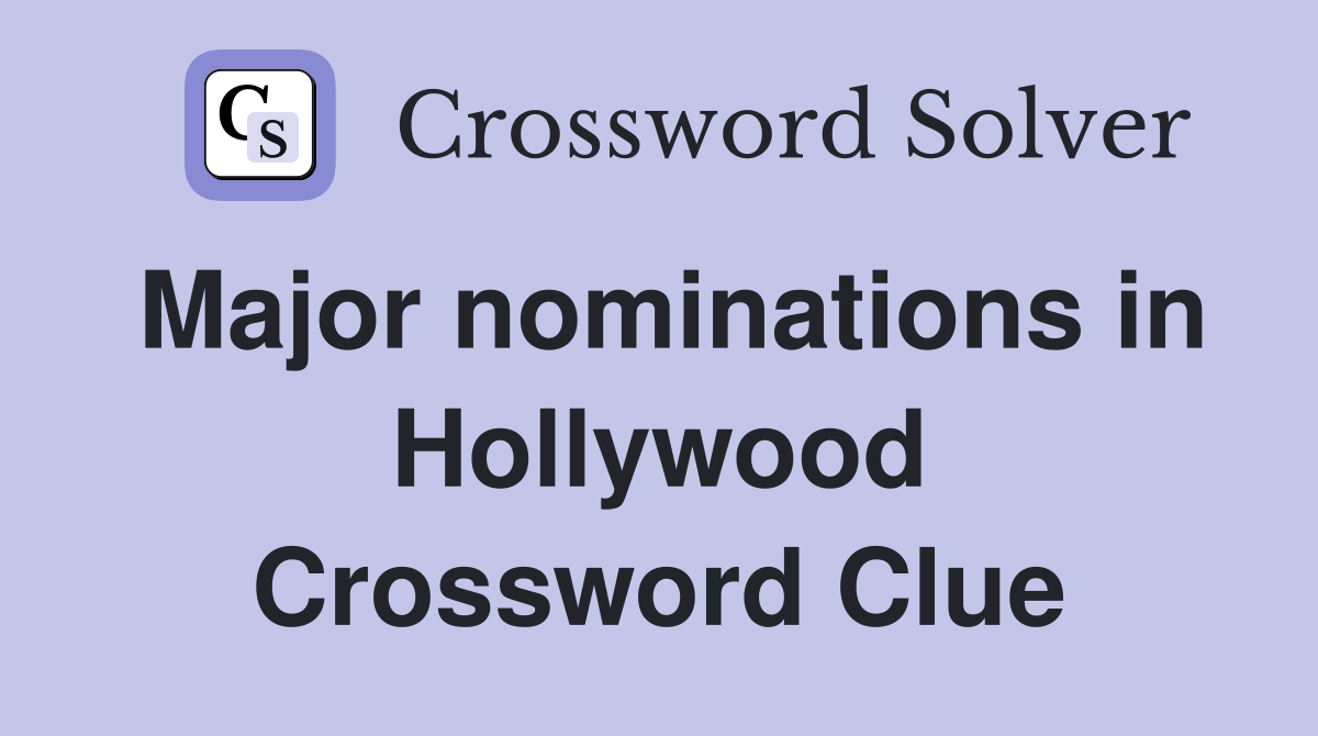 Major nominations in Hollywood Crossword Clue