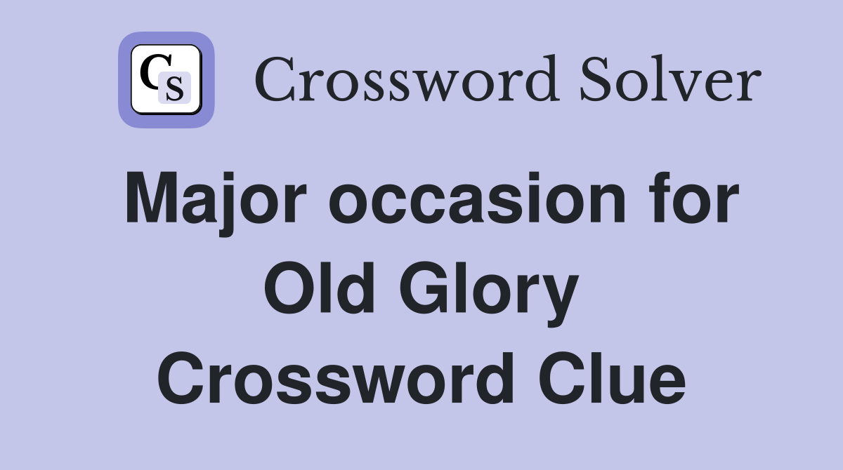 Major occasion for Old Glory Crossword Clue