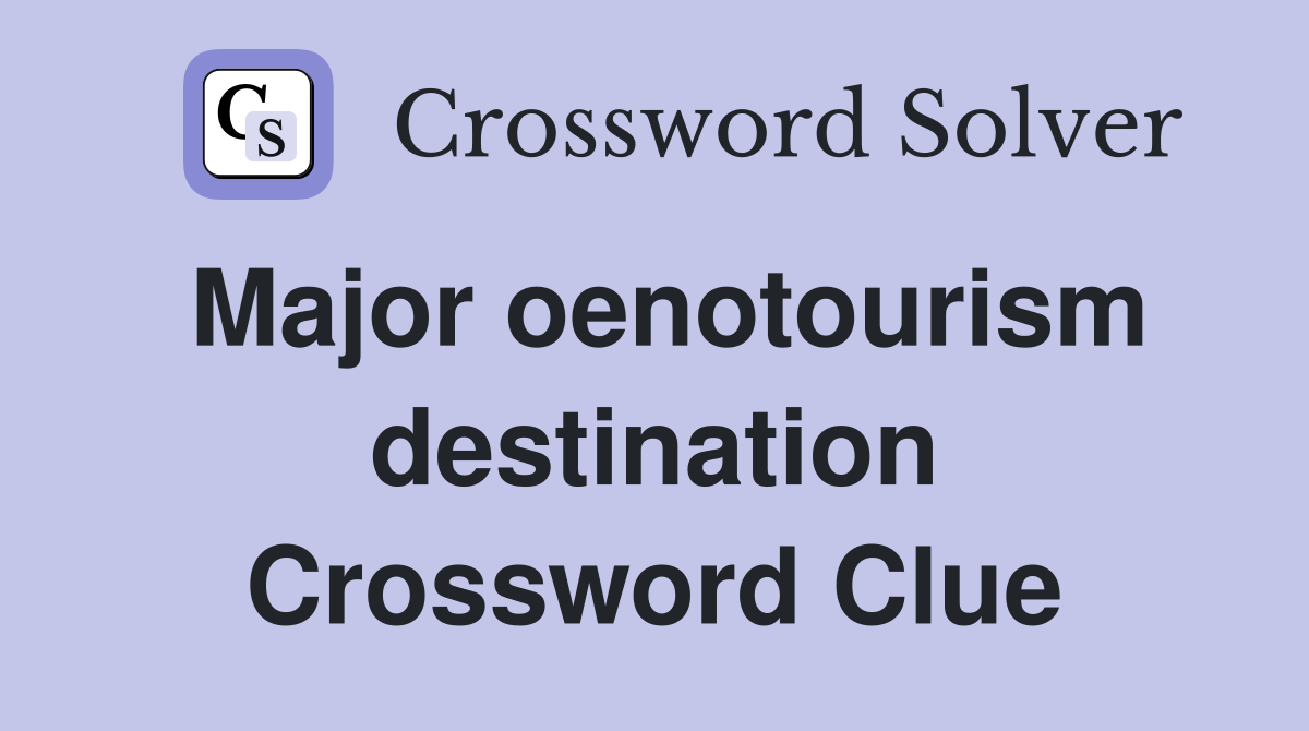 Major oenotourism destination Crossword Clue