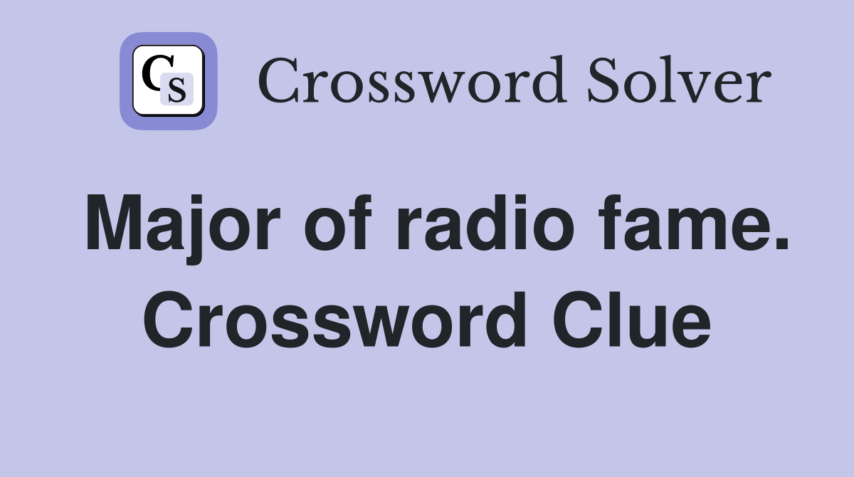 Major of radio fame. Crossword Clue