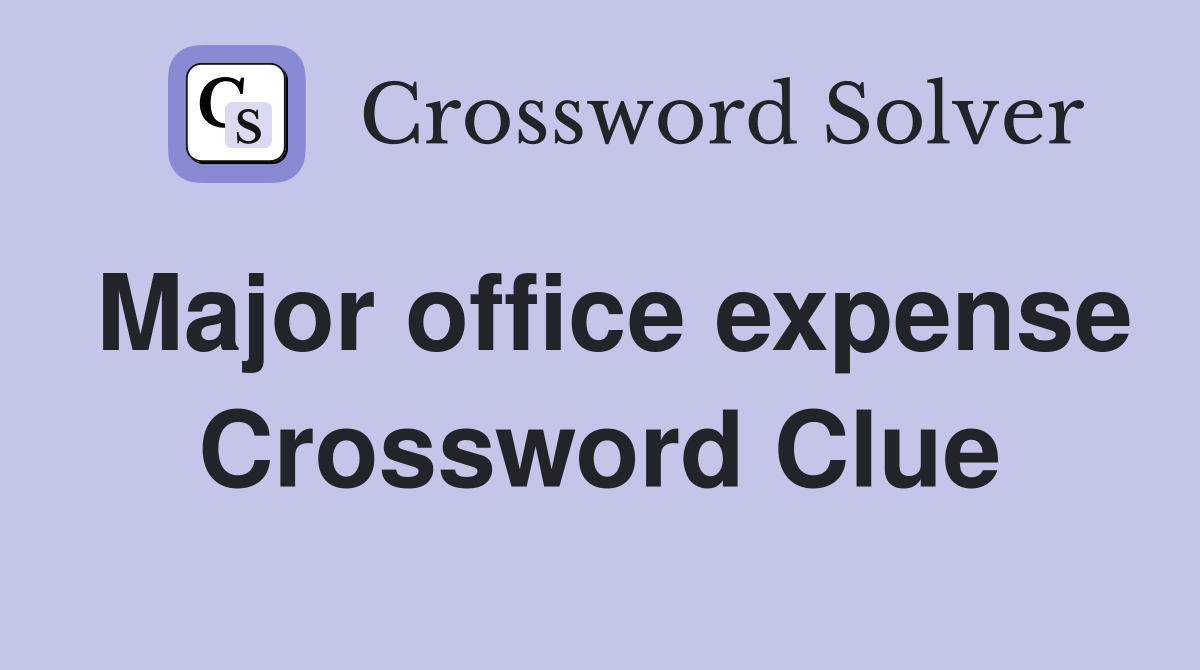 Major office expense Crossword Clue