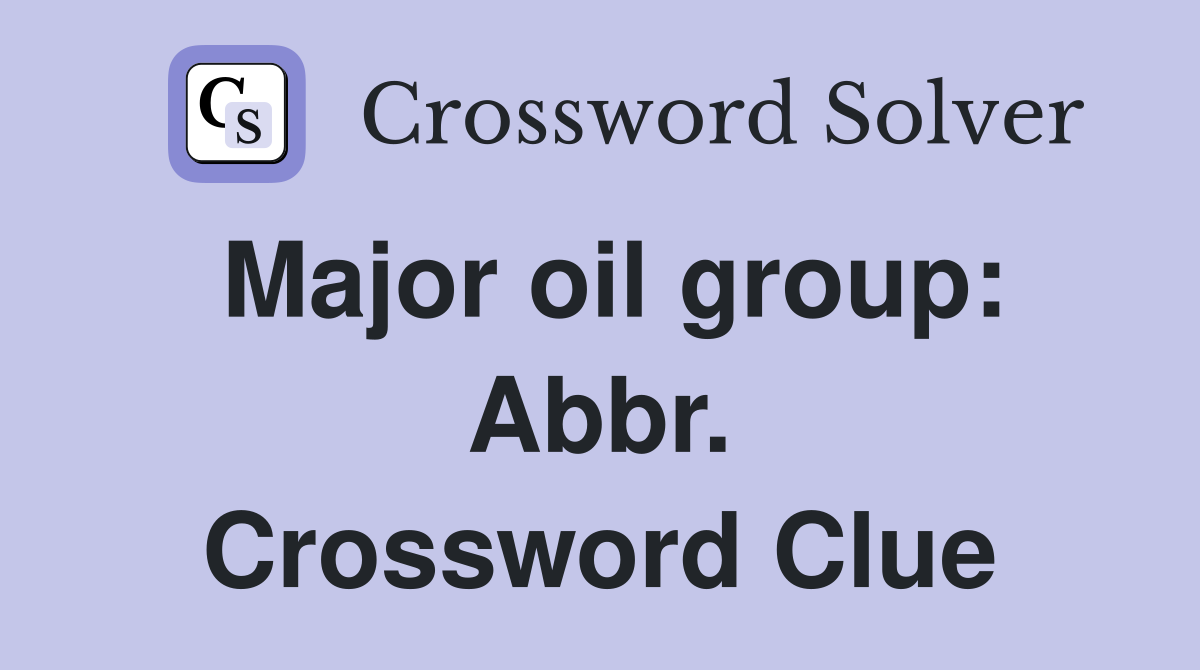 Major oil group: Abbr. Crossword Clue