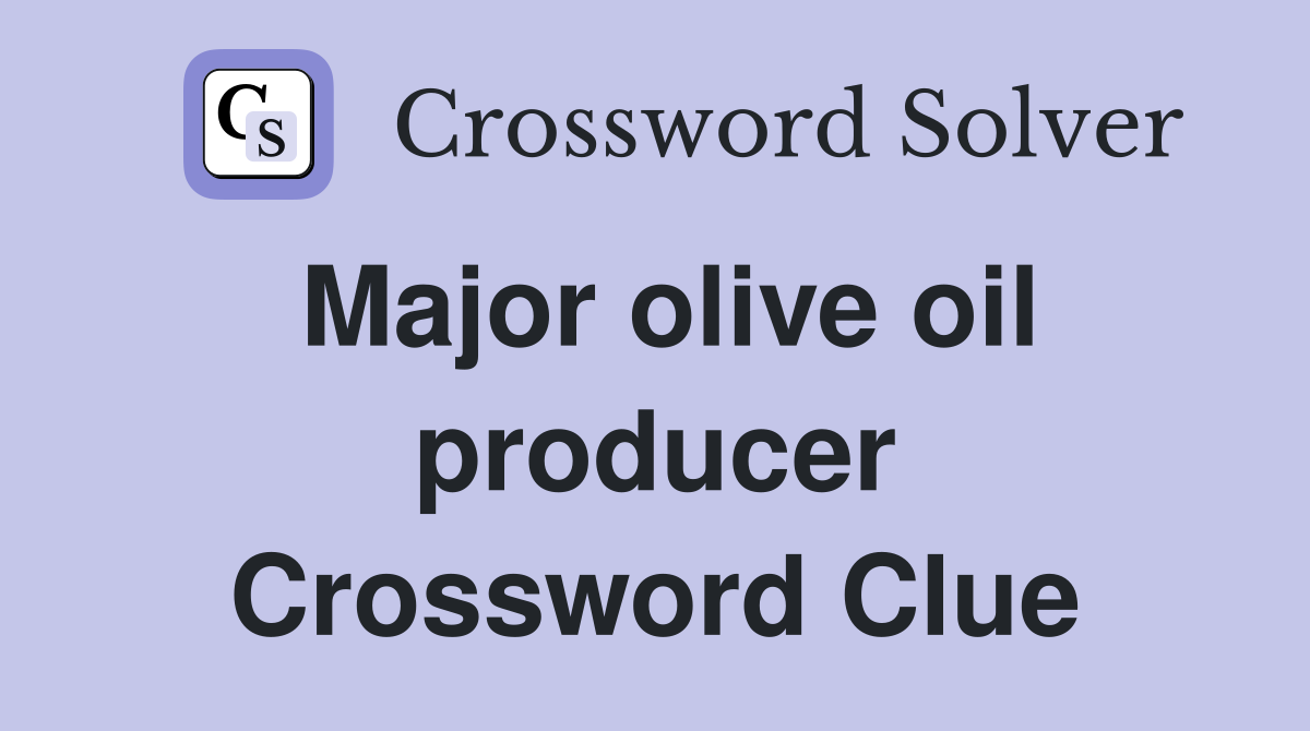 Major olive oil producer Crossword Clue