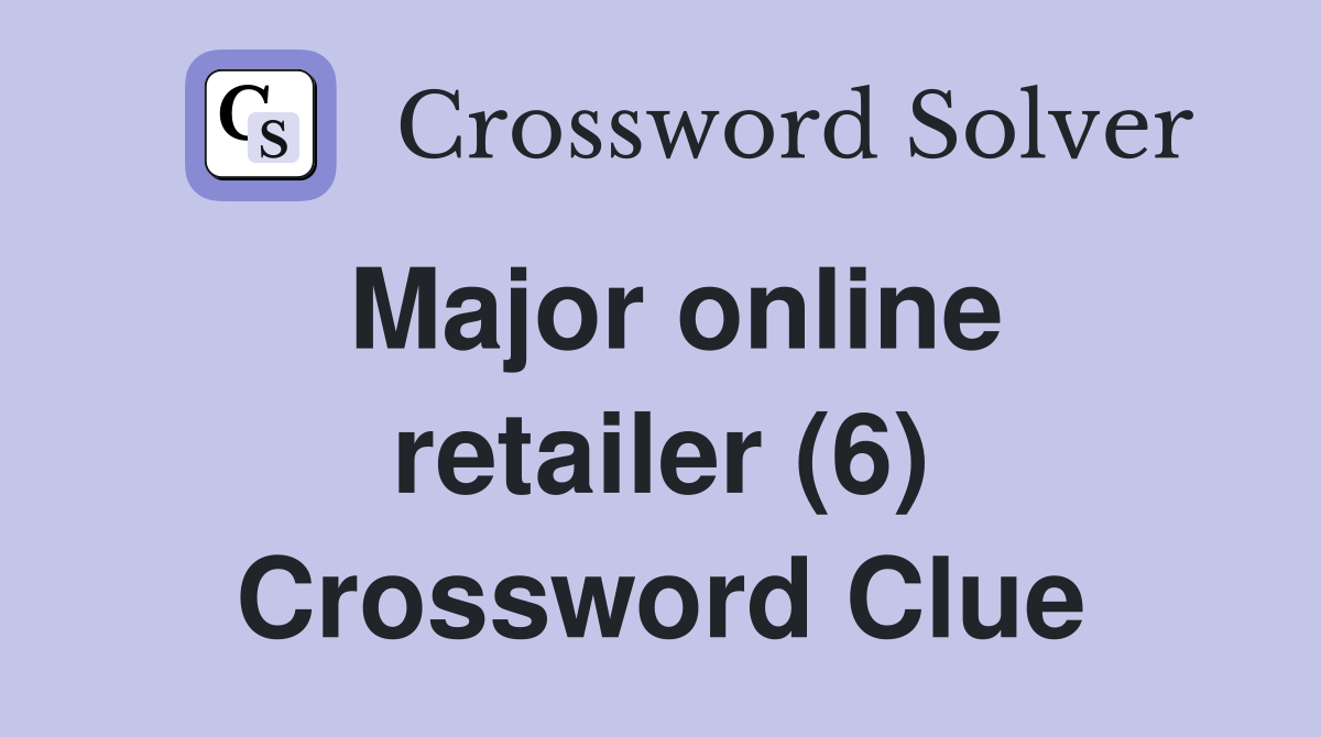 Major online retailer (6) Crossword Clue