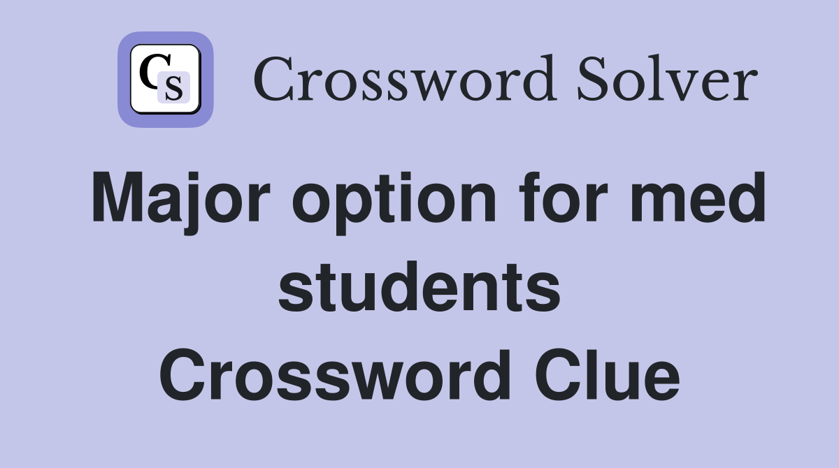 Major option for med students Crossword Clue