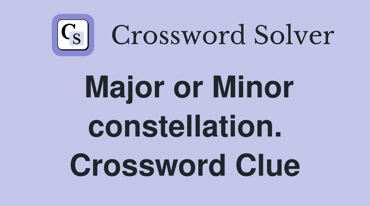 Major or Minor constellation. Crossword Clue