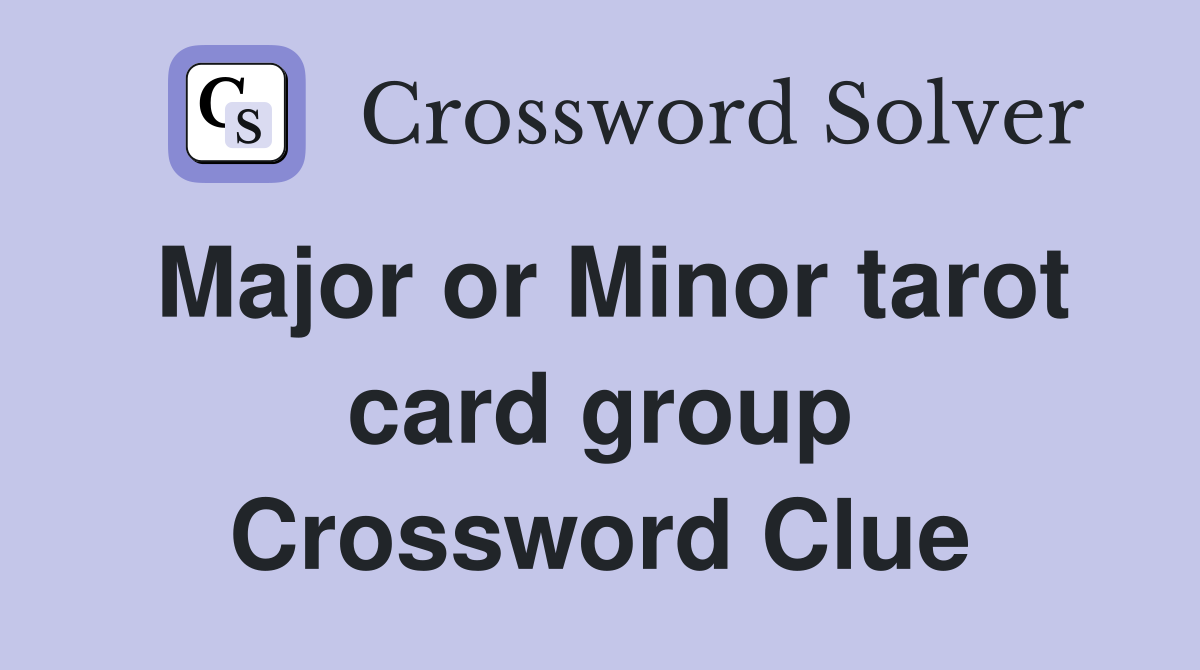 Major or Minor tarot card group Crossword Clue