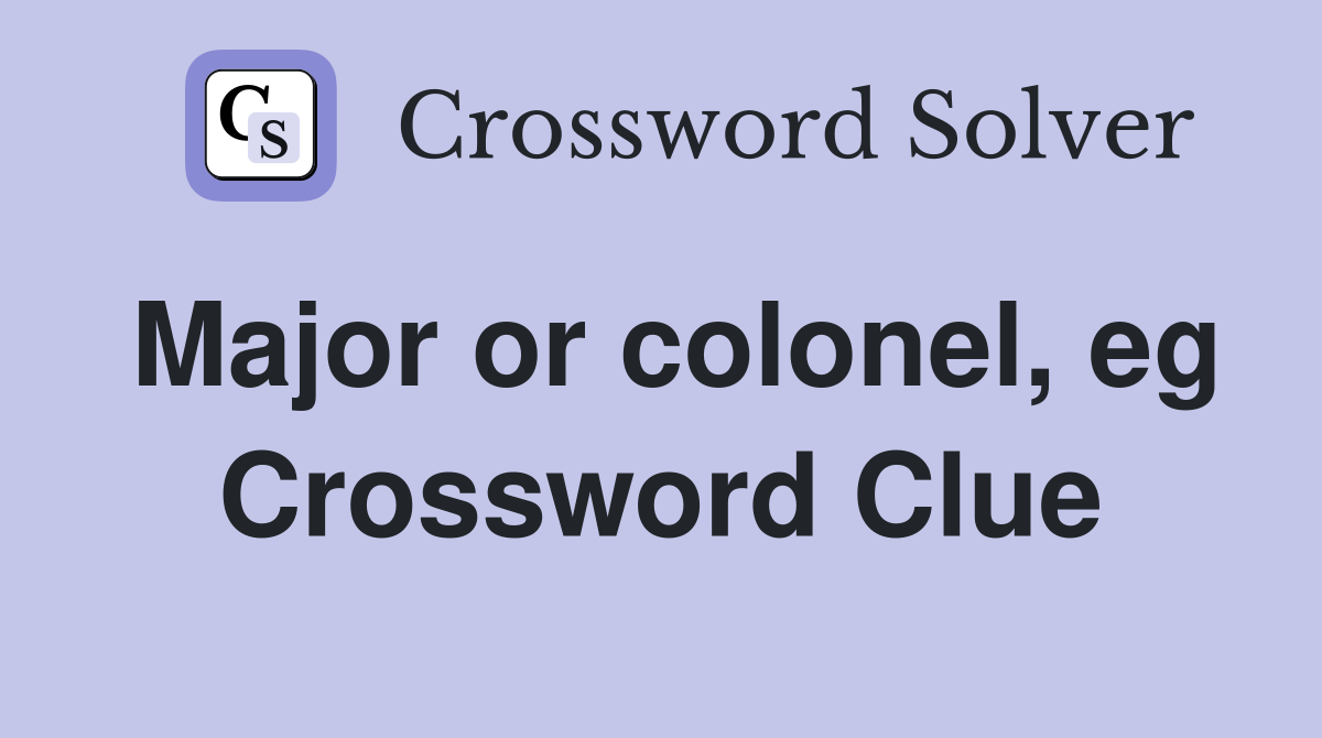 Major or colonel, eg Crossword Clue