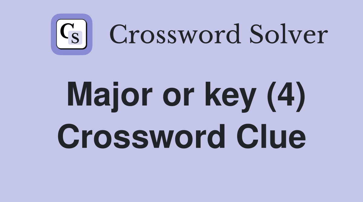 Major or key (4) Crossword Clue