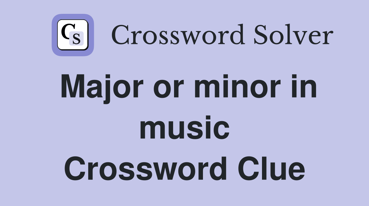 Major or minor in music Crossword Clue