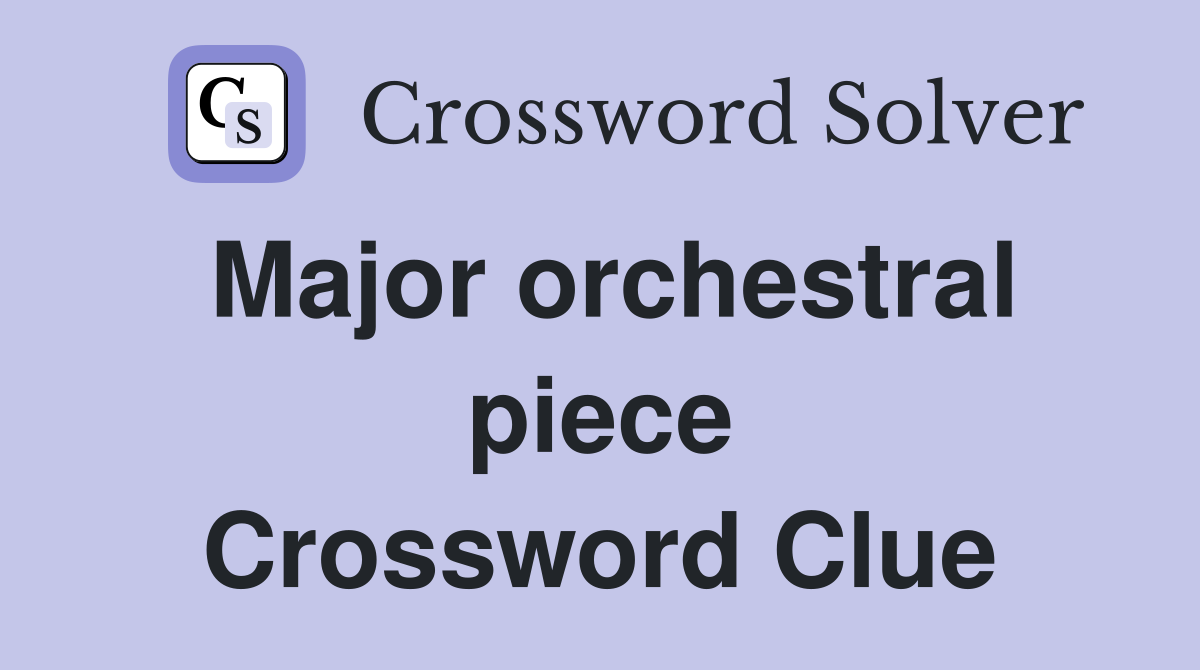 Major orchestral piece Crossword Clue