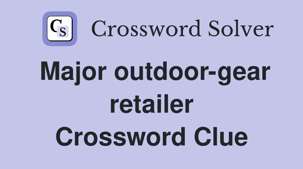 Major outdoor-gear retailer Crossword Clue