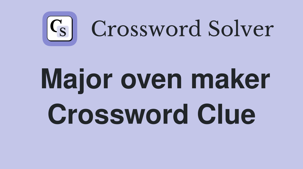 Major oven maker Crossword Clue