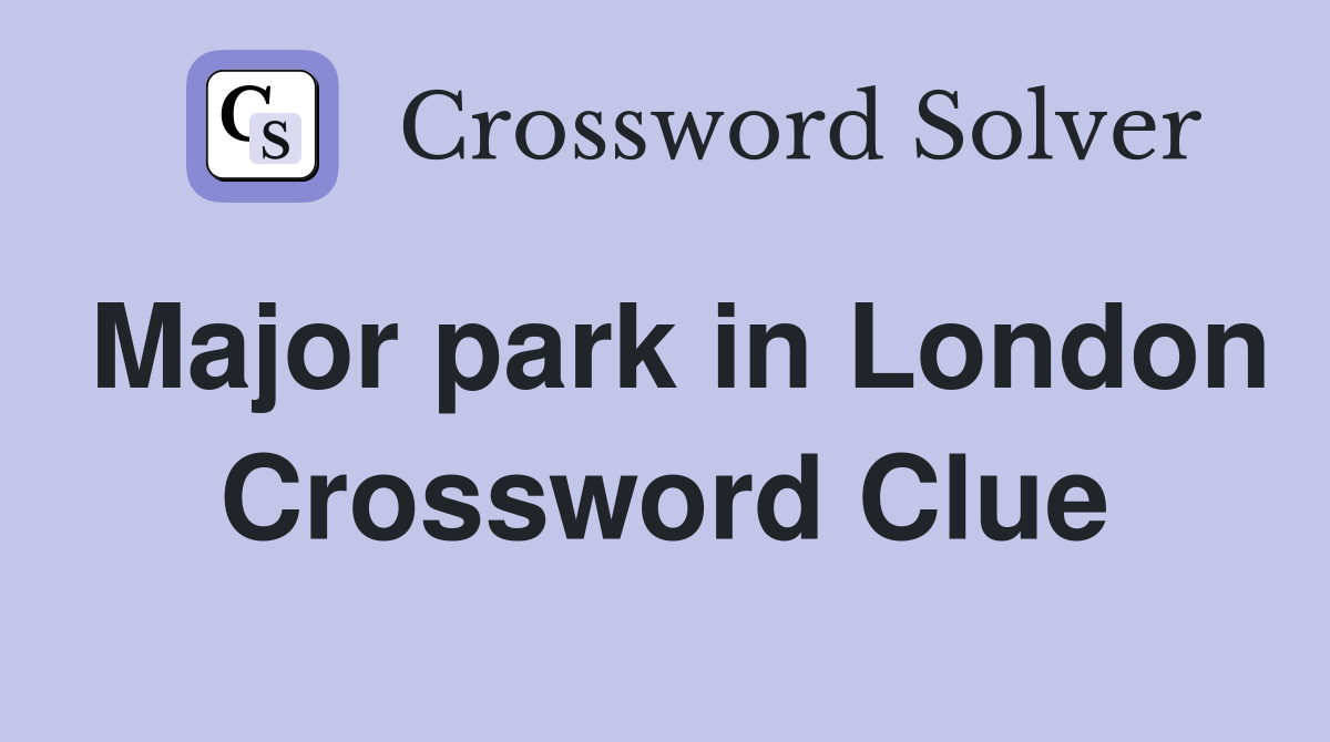 Major park in London Crossword Clue